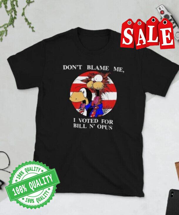 Bloom County Bill the Cat Don t Blame Me, I Voted For Bill N Opus T-shirt Sh6867 Unisex T-Shirt XXL