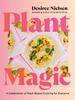 The Plant Magic : A Celebration of Plant-Based Cooking for Everyone Book