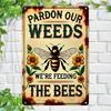 "Pardon Our Weeds, We're Feeding the Bees" Tin Sign - Rustic Floral Wall Art - Durable Iron, Easy-to-Hang - Ideal for Gardens