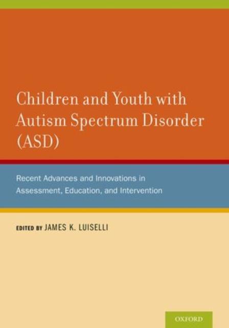 Kniha Children and Youth with Autism Spectrum Disorder (ASD) : Recent Advances and Innovations In Assessment, Education, and Intervention