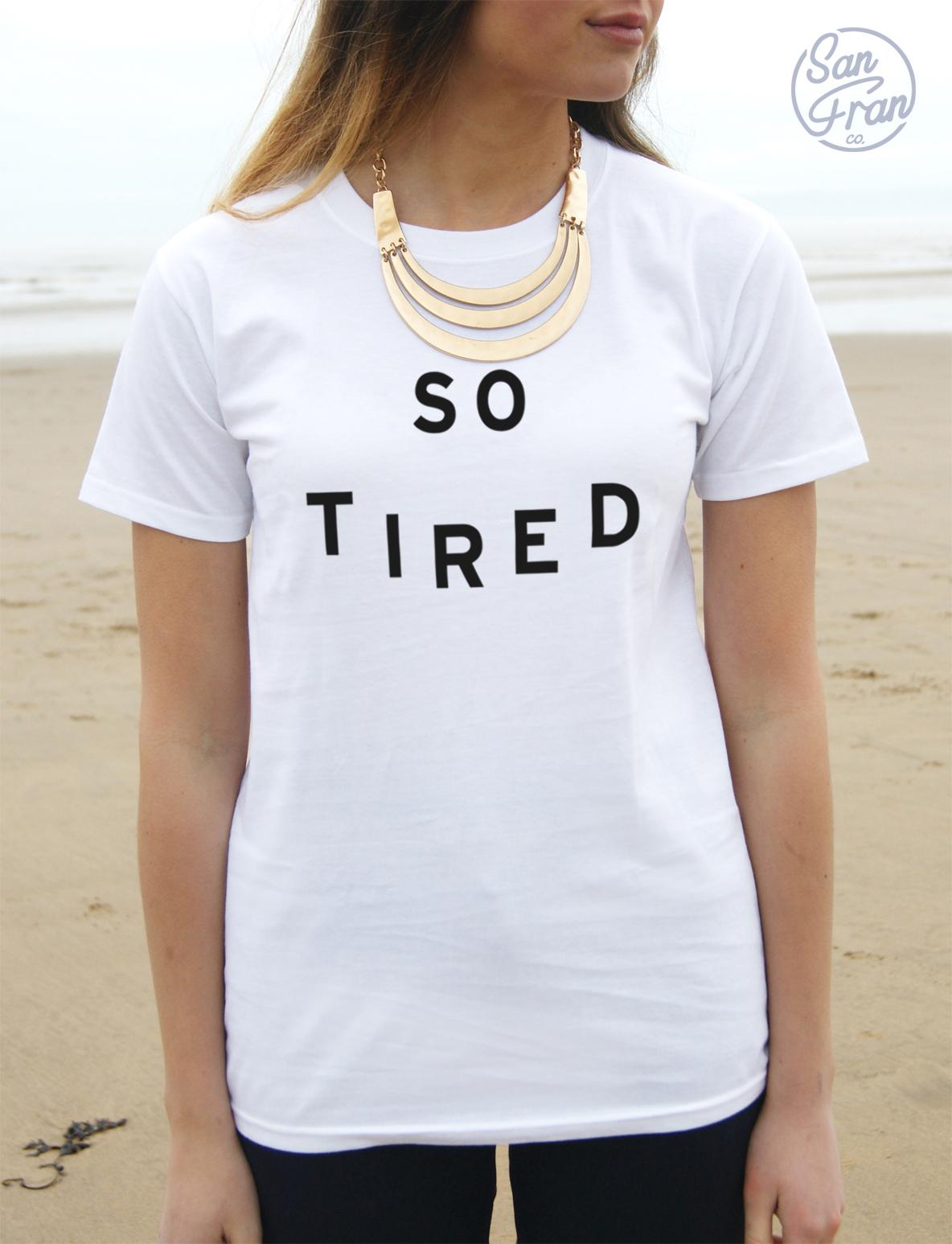 SO TIRED T-shirt Top Tumblr Fashion Blogger Slogan Funny Dope Fresh Hipster XXXL
