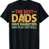The Best Dads Have Daughters Who Play Softball Dad T-Shirt