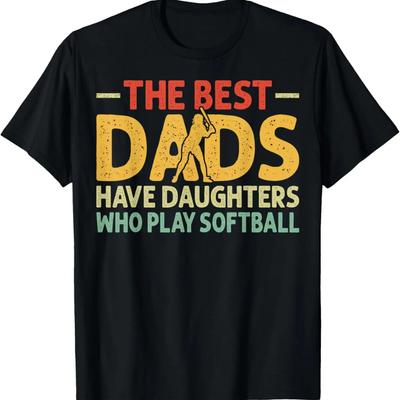 The Best Dads Have Daughters Who Play Softball Dad T-Shirt