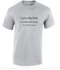 I Got Dig Bick Sarcastic Adult Humor Gift Idea Funny Novelty Sport Gray T-Shirt