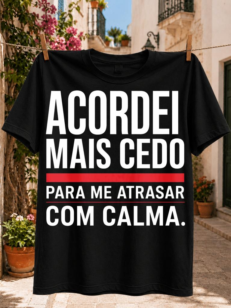 Acordei Mais Cedo Para Me Atrasar Com Calma Portuguese Quote In Bold Typered Divider Graphic Funny Unisex All Tshirt