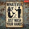Rectangular Iron Sign Hygiene Theme Whatever Just Wash Your Hands Iron 2030cm812  Suitable for Home Living Room