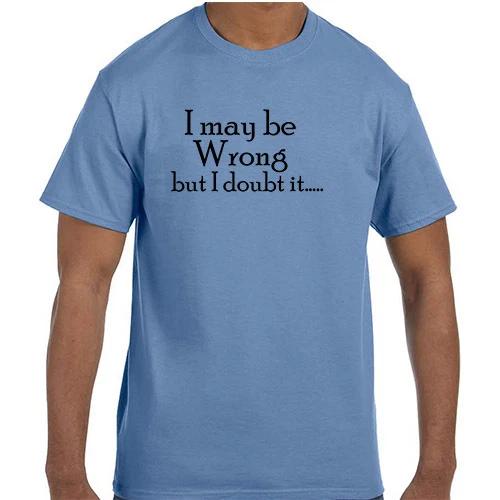 Funny Humor I May Be Wrong But I Doubt It T shirt T shirt 2XL