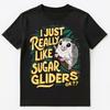 I Just Really Like Sugar Gliders Ok Unisex T-shirt Tops Tees Unisex