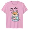 I Need Coffee And Less Drama Dog Humor Unisexs Unisexs Graphic Tee