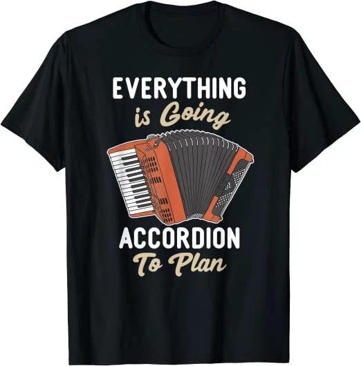 NEW Everything is going accordion to plan Funny Accordion player T-Shirt S-3XL XXXXL