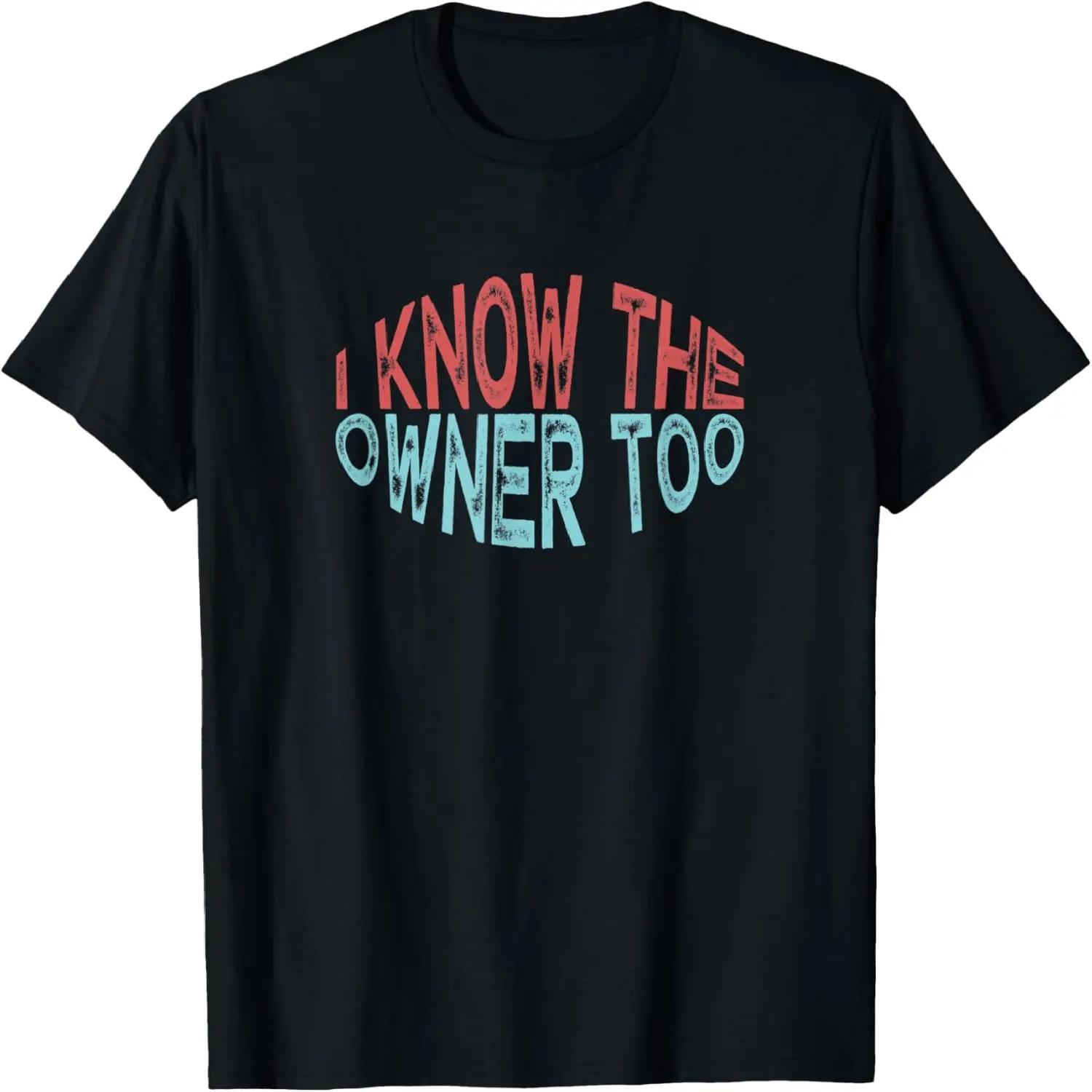 I Know The Owner Too T-Shirt S