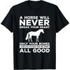 A Horse Will Never Break Your Heart Only Your Bones T-Shirt