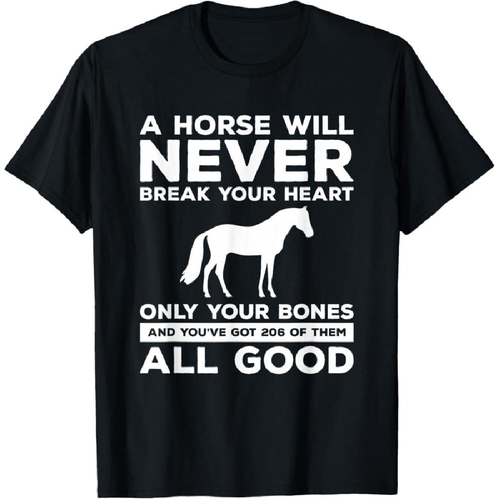 

A Horse Will Never Break Your Heart Only Your Bones T-Shirt XXXXXL