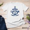 Because I'm The Captain That's Why Sailing Boating Quotes T Shirt