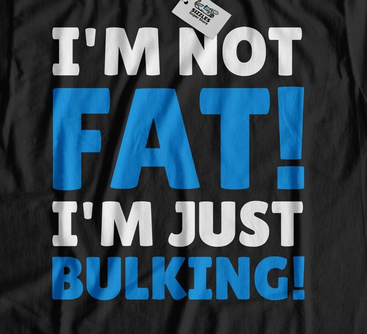 

I m Not Fat! I m Just Bulking! Unisex Funny Bulking Season T-Shirt Weightlifting 2XL
