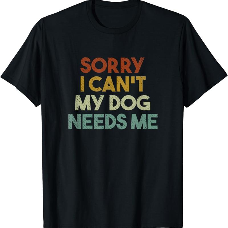 Sorry I Can t My Dog Needs Me Funny Owner T Shirt S разноцветный