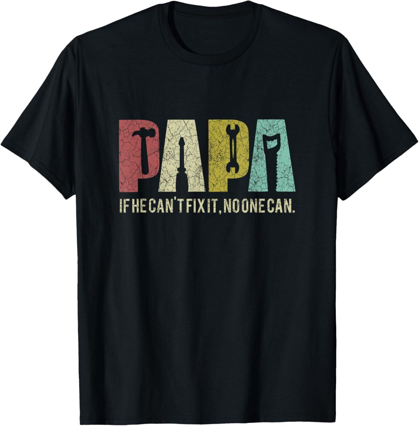 Papa If He Can t Fix It, No One Can Father s Day Dad T-Shirt Mens Womens Tees Top S