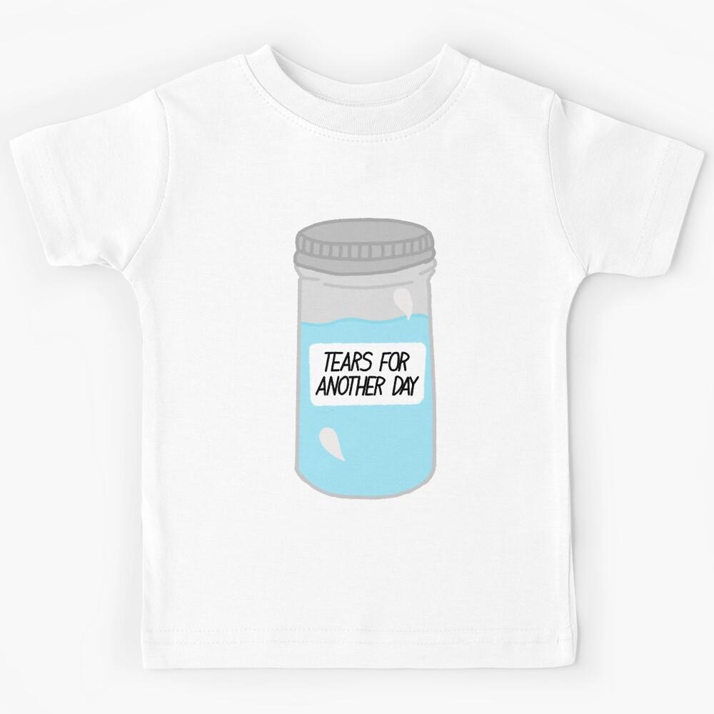 save your tears for another day.  Kids T-Shirt 110