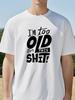 Im Too Old for This Funny Tshirt Women Men Clothing Cool Casual Printed Tshirt Unisex New Classic Fashion Shortsleev tees