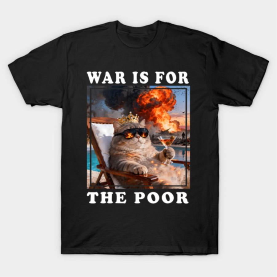 

War Is For The Poor Funny Rich Cat Meme T-shirt For Men Women 100% Cotton T Shirts Short Sleeve Tops 0320-3 - Men s Summer Co... S разноцветный