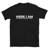 HERE I AM Funny Adult Humor T-Shirt