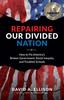 The Repairing Our Divided Nation : How To Fix America's Broken Government, Racial Inequity, and Troubled Schools Book