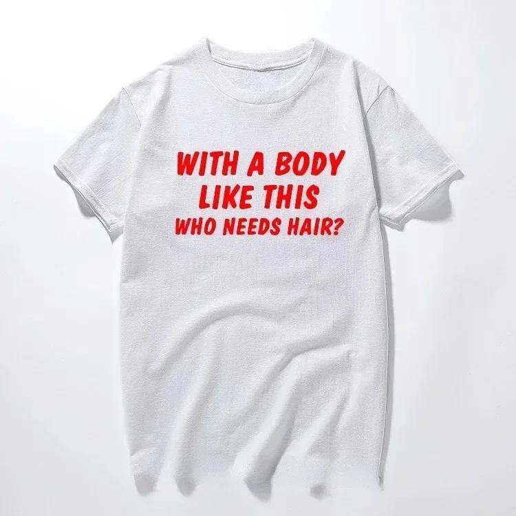 With A Body Like This Who Needs Hair Shirt Bald Gift Leisure T Shirts For Men Tops T Shirt Outdoor New Funny Cloth gift