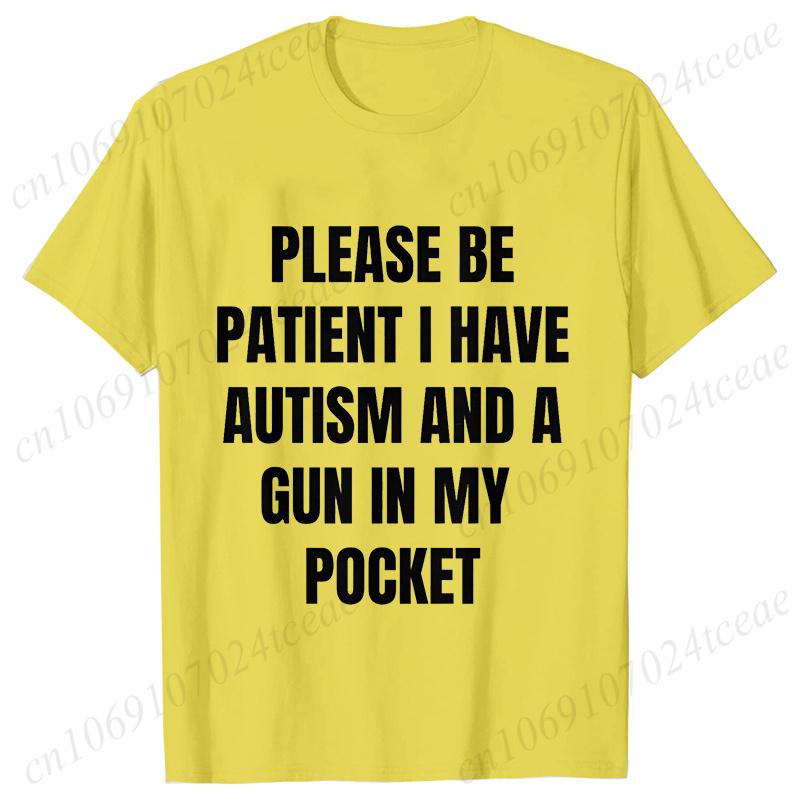 Please Be Patient I Have Autism and A Gun in My Pocket T-shirt for Men Autism Cursed Meme Silly Dumb Saying Short Sleeve Tees