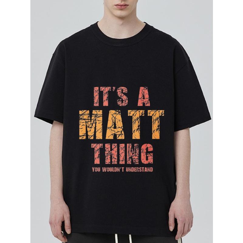 Black T Shirt Its A Matt Thing You Wouldnt Understand Graphic Print Casual Wear for Men and Women Streetwear Fashion Statement Top