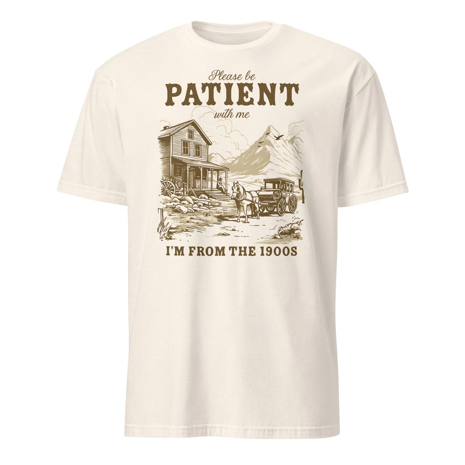 

Please Be Patient With Me I m From The 1900s Vintage T-Shirt Size S-3XL Gift Tee S