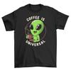 Coffee Is Universal T-shirt - Fuel Your Day with Laughs! 100% Cotton, Alien-appr