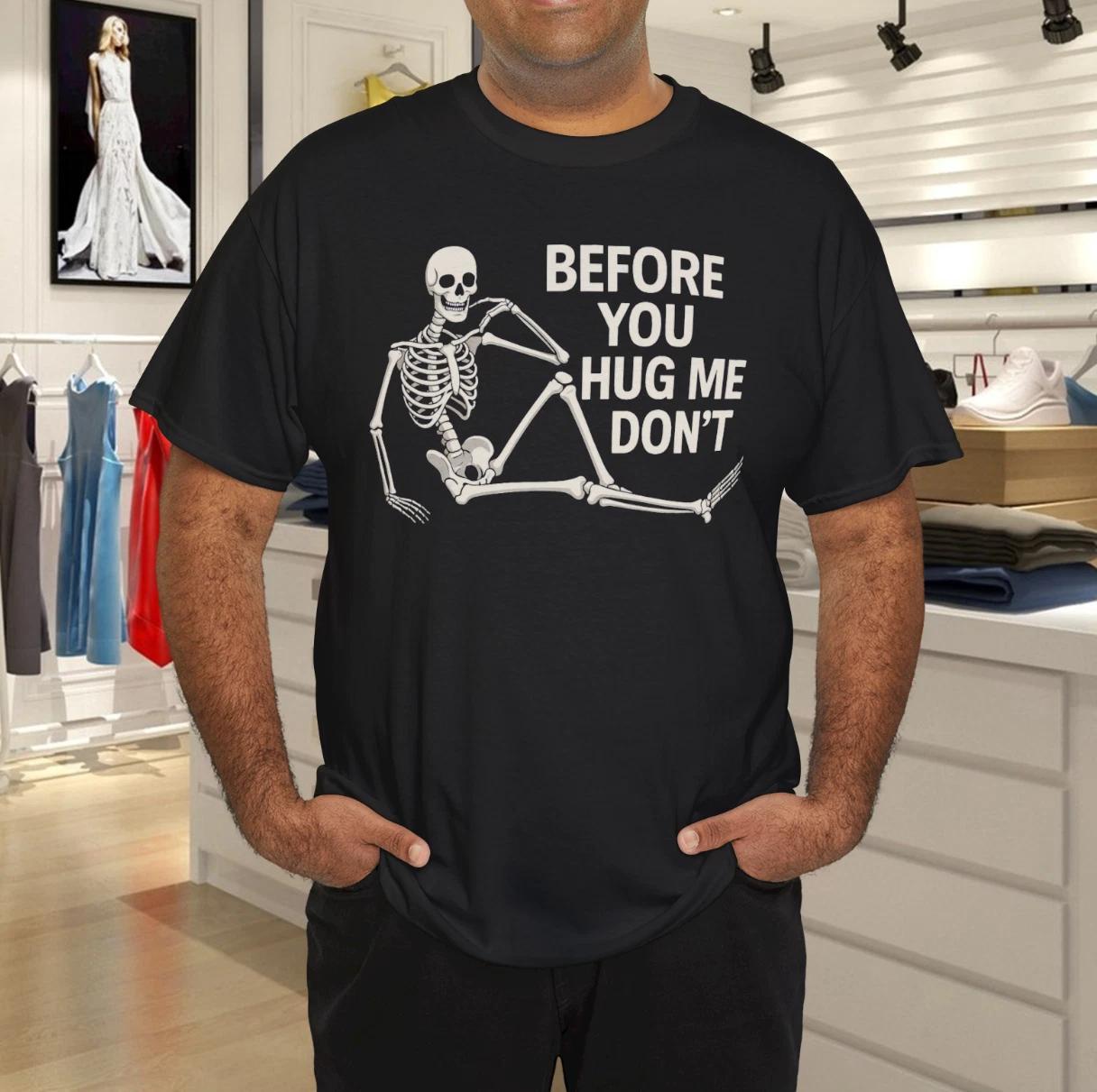 Funny Skeleton Graphic Tee – Before You Hug Me Don’t Humor Shirt M