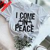 I Come in Peace Graphic Tee Funny Alien Shirt Cute Casual Wear Alphabet Slogan T Shirt Women Tees Shortsleeve Cotton Clothes