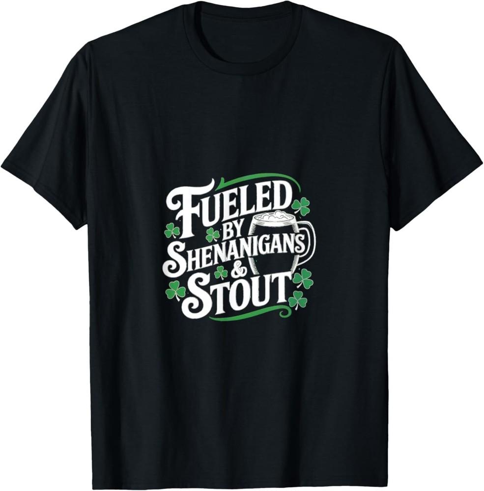 Fueled By Shenanigans Stout St Paddys Day Tshirt S