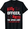 Yes Officer I Saw The Speed Limit - for Car Lovers T-Shirt