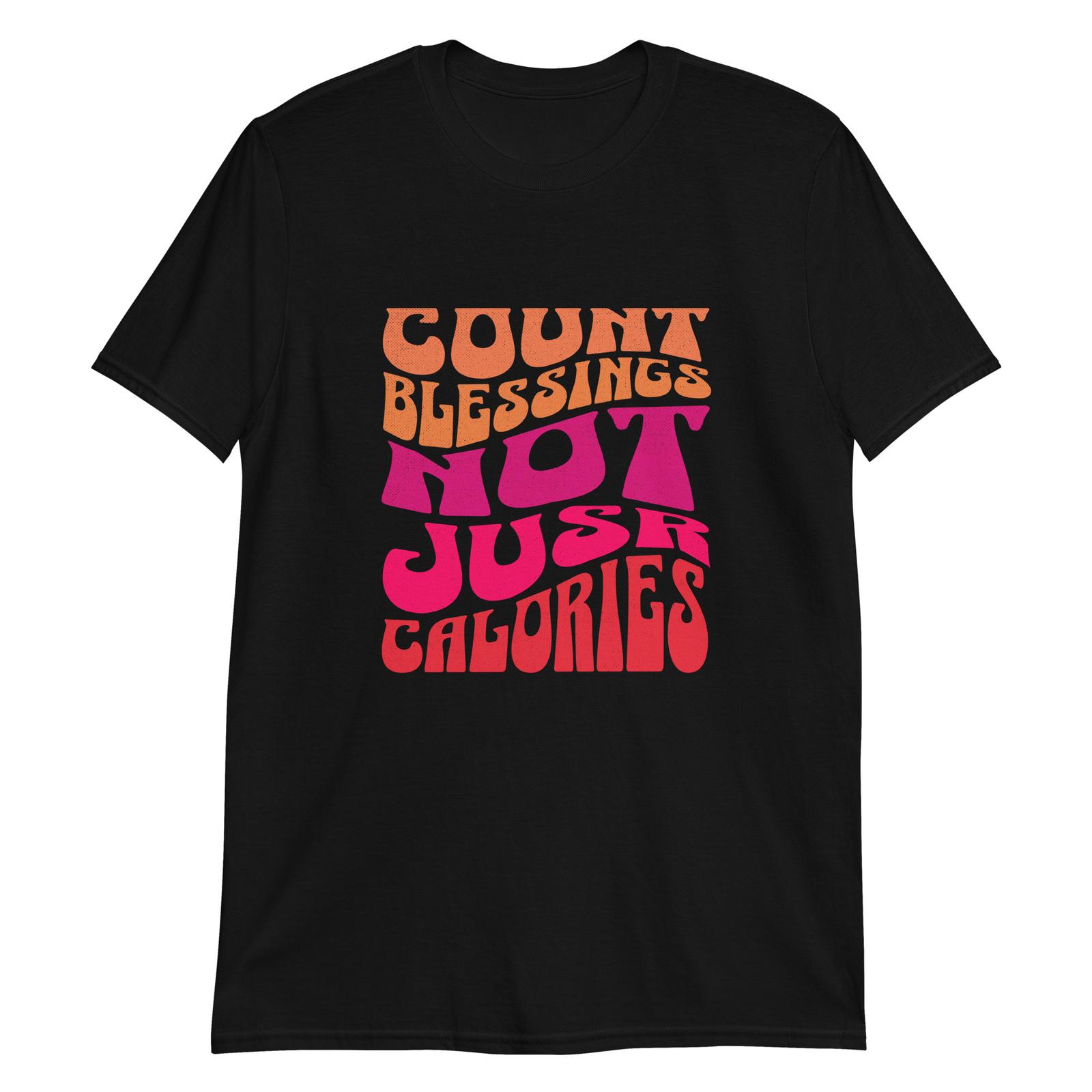 Count Blessings Not Calories T-Shirt Mens Womens Tees Top 4XL
