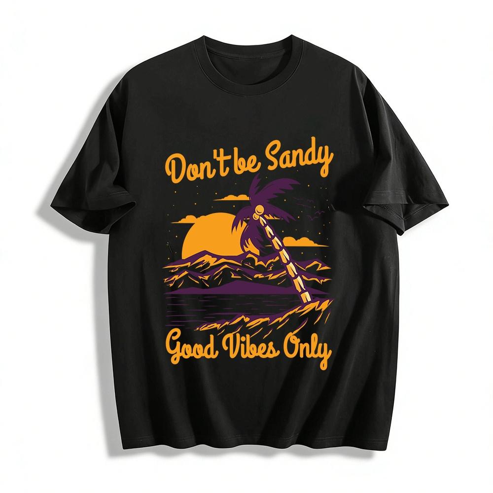 

Don t Be Sandy Good Vibes Only Beach Sunset Graphic Tee Pure cotton T-shirt XXS