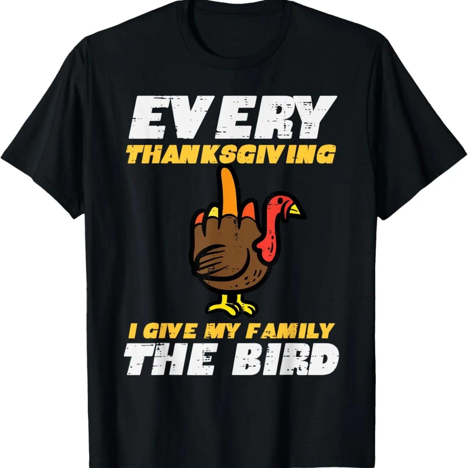 

Every Thanksgiving I Give My Family Bird Funny Turkey Men T-Shirt S