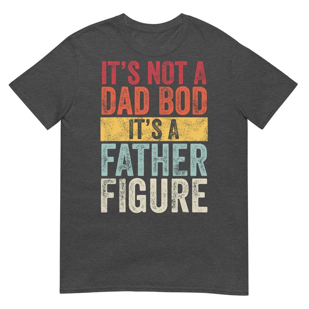 Its Not A Dad Bod Its A Father Figure Retro TShirt