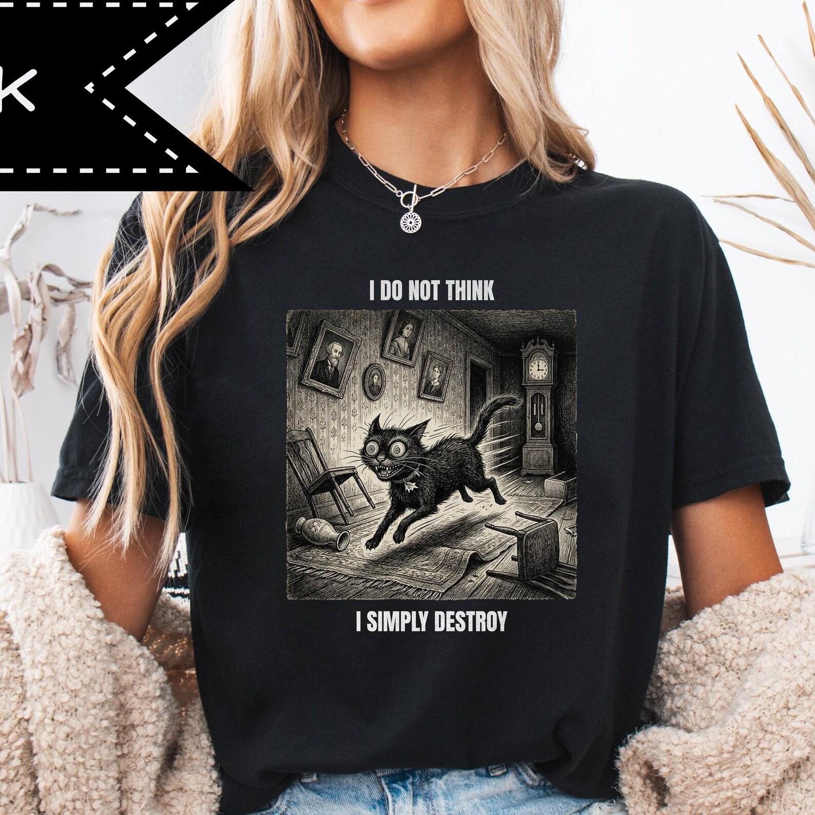 I Do Not Think I Destroy, Funny Cat Shirt, Retro Meme Tee, Gothic Grunge Clothing L