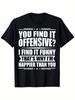 Funny Sarcastic Humor T-Shirt - You Find It Offensive I Find It Funny Graphic