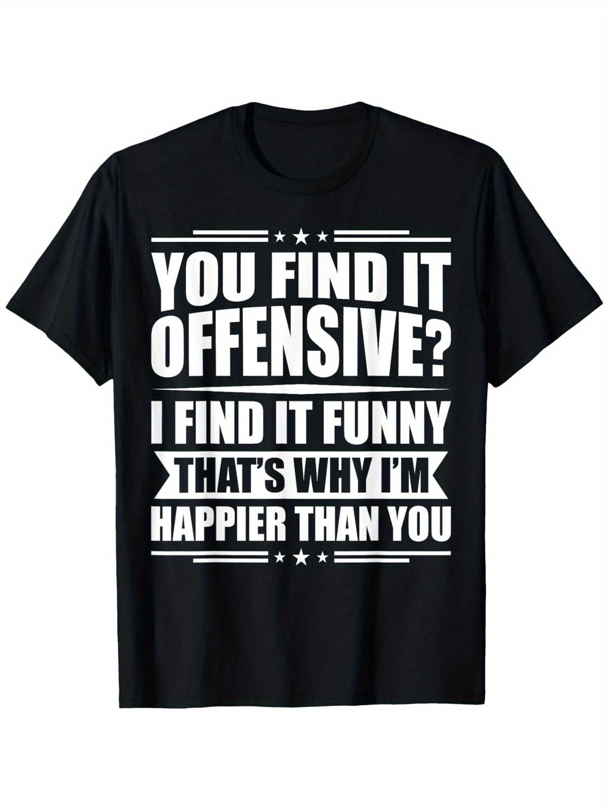 Funny Sarcastic Humor T-Shirt - You Find It Offensive I Find It Funny Graphic S
