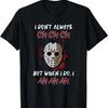 I Don't Always Ch Ch Ch But When I Do, I Ah Ah Ah T-Shirt