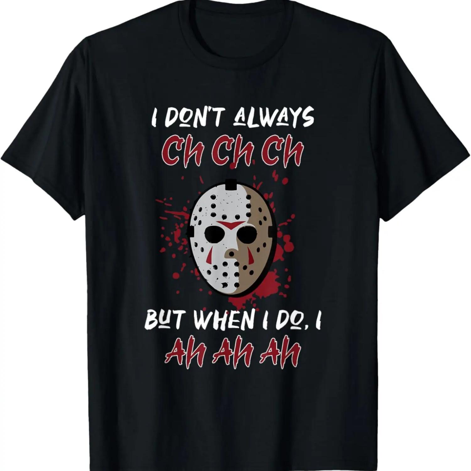 I don t always ch ch ch but when I do, I Ah ah ah T-Shirt S