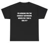 Im Looking For The Correct Bathroom Where Do I Sheit T Shirt Funny Gag Tee