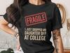 Fragile Funny Parent Shirt – Dropping Daughter Off At College Gift Tee, Empty Nest Shirt, Emotional Mom Shirt, Freshman Parent Shirt