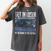 Get In Loser Were Going To The Cottage Comfort Shirt Im Coming To The Cottage Comfort Tshirt Graphic T Shirts