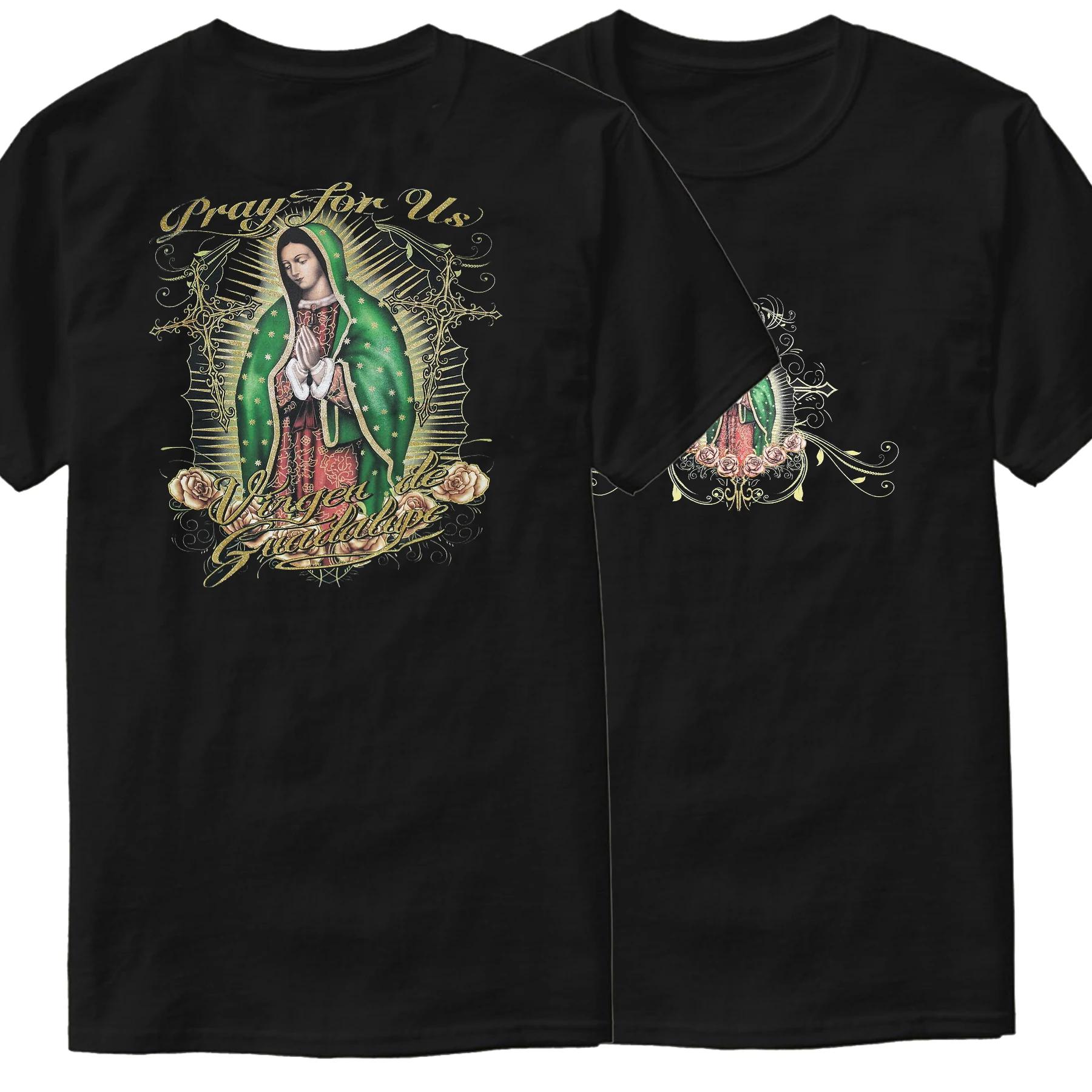 Our Lady of Guadalupe Pray for Us. Virgen De Guadalupe T-Shirt Short Sleeve Casual 100% Cotton O-Neck Mens T-shirt Size S-3XL 3XL