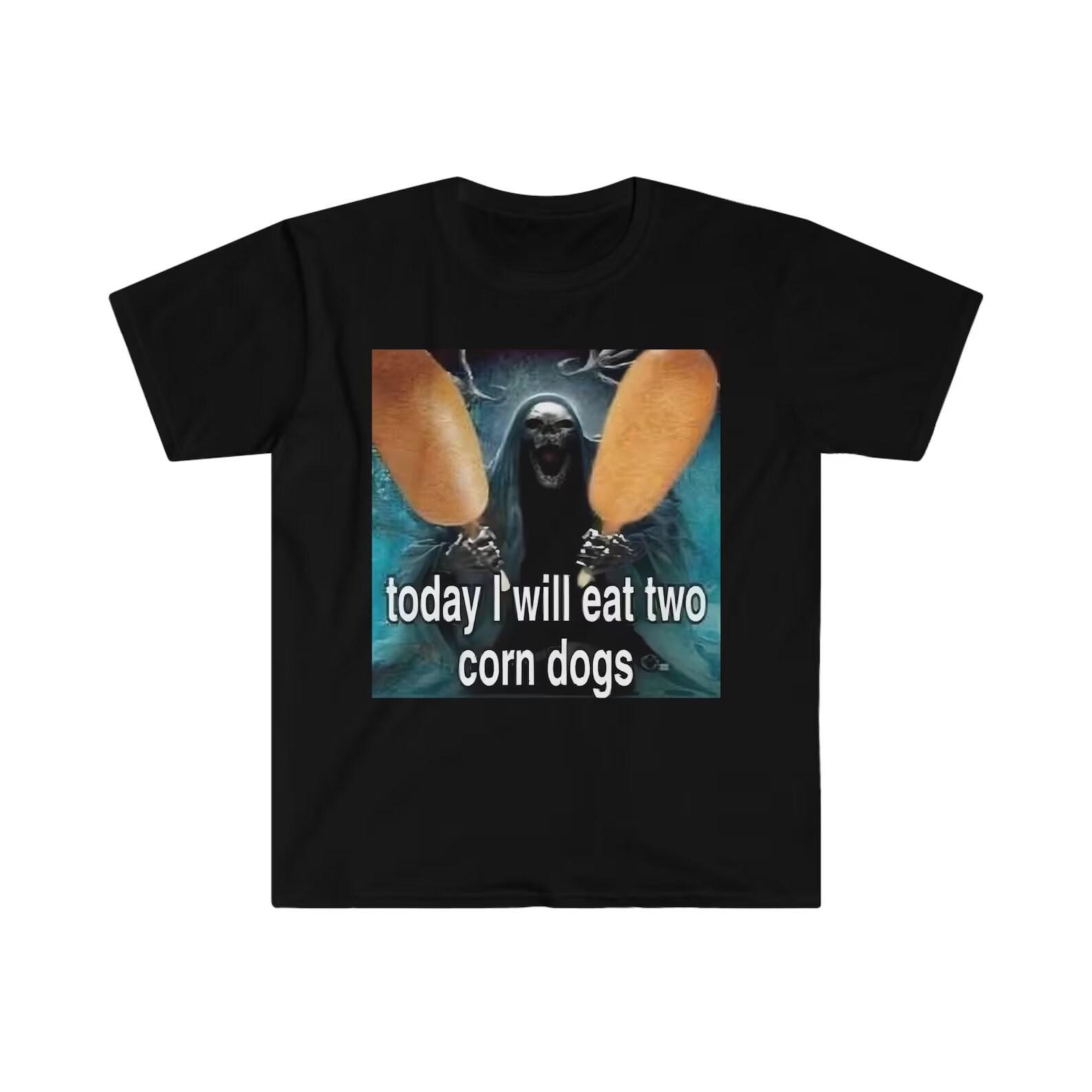 Today I Will Eat Two Corndogs Funny Meme shirt L