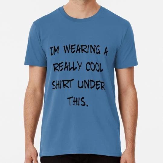 I’m Wearing A Really Cool Shirt Under This Size S to 5XL Made in the USA T-Shirt L